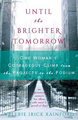 Until the Brighter Tomorrow: One Woman's Courageous Climb from the Projects to the Podium