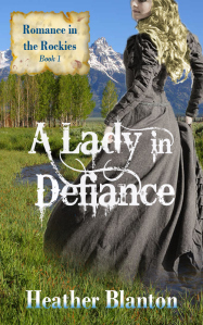 A Lady in Defiance (Romance in the Rockies, #1)