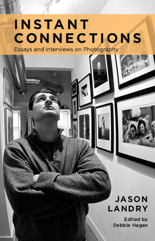Instant Connections: Essays and Interviews on Photography