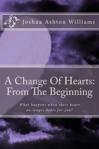 A Change of Hearts: From the Beginning: What Happens When Their Heart No Longer Beats for You