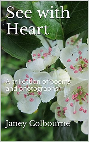 See with Heart: A collection of poems and photographs