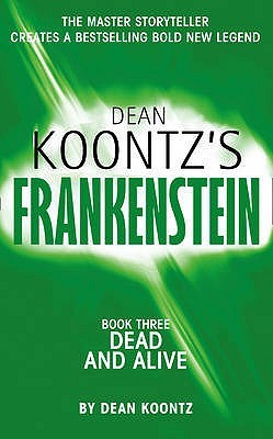 Dead and Alive (Dean Koontz's Frankenstein #3)