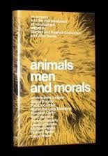 Animals, Men and Morals: An Enquiry Into the Maltreatment of Non-Humans