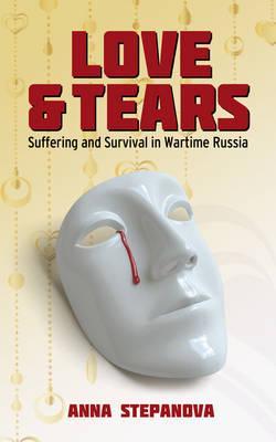 Love and Tears: Suffering and Survival in Wartime Russia