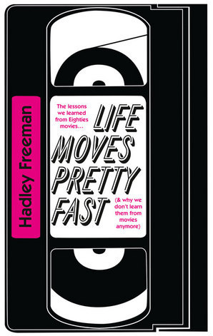 Life Moves Pretty Fast: The Lessons We Learned From Eighties Movies (And Why We Don't Learn Them From Movies Any More)