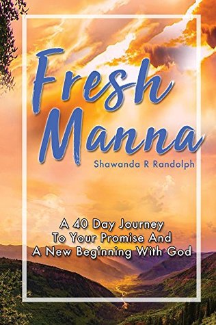 Fresh Manna: A 40 Day Journey To Your Promise and A New Beginning With God