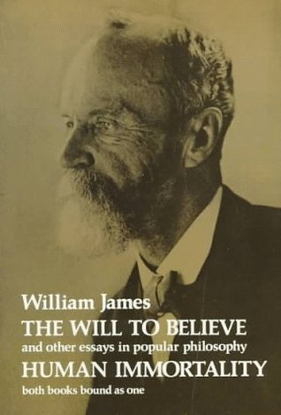 The Will to Believe, Human Immortality and Other Essays in Popular Philosophy