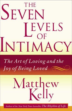 The Seven Levels of Intimacy: The Art of Loving and the Joy of Being Loved