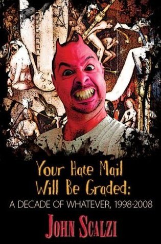 Your Hate Mail Will Be Graded: A Decade of Whatever, 1998-2008