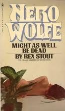 Might as Well Be Dead (Nero Wolfe, #27)