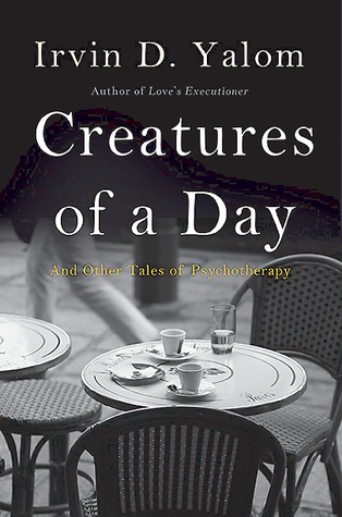 Creatures of a Day: And Other Tales of Psychotherapy