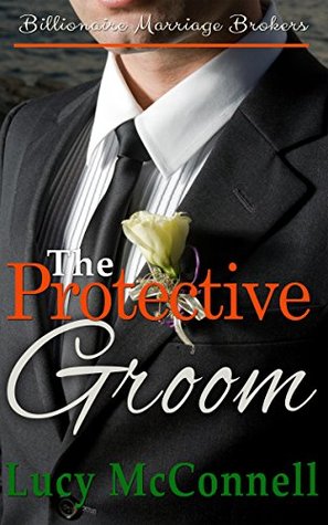 The Protective Groom (Billionaire Marriage Brokers #5)