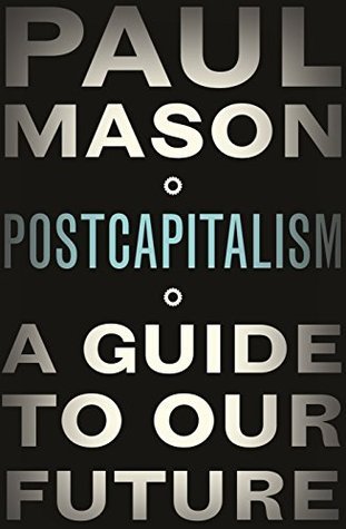 Postcapitalism: A Guide to Our Future