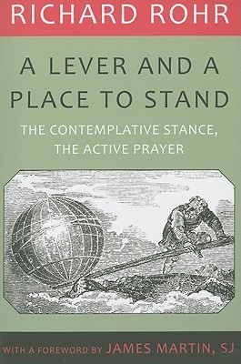 A Lever and a Place to Stand: The Contemplative Stance, the Active Prayer