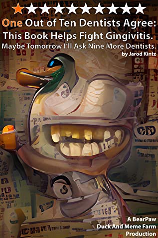 One Out of Ten Dentists Agree: This Book Helps Fight Gingivitis. Maybe Tomorrow I’ll Ask Nine More Dentists.: A BearPaw Duck And Meme Farm Production