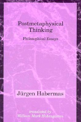 Postmetaphysical Thinking: Philosophical Essays