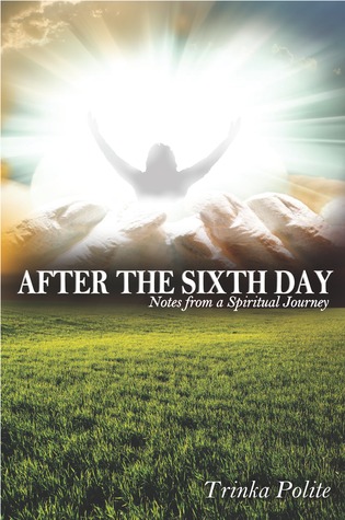 After the Sixth Day: Notes from a Spiritual Journey