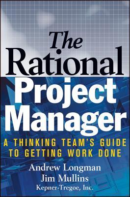 The Rational Project Manager: A Thinking Team's Guide to Getting Work Done