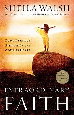 Extraordinary Faith: God's Perfect Gift for Every Woman's Heart