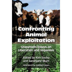 Confronting Animal Exploitation: Grassroots Essays on Liberation and Veganism