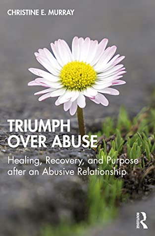 Triumph Over Abuse: Healing, Recovery, and Purpose After an Abusive Relationship