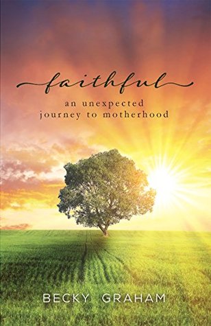Faithful: An Unexpected Journey to Motherhood