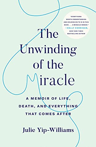 The Unwinding of the Miracle: A Memoir of Life, Death, and Everything That Comes After