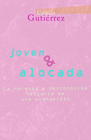 Joven y alocada: La hermosa y desconocida historia de una evangeláis