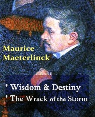 Maurice Maeterlinck - Wisdom and Destiny, & The Wrack of the Storm