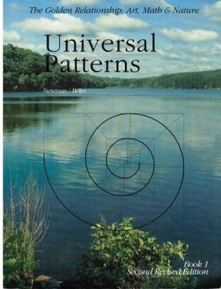 Universal Patterns (The Golden Relationship: Art, Math & Nature, Book 1)