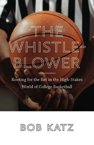 The Whistleblower: Rooting for the Ref in the High-Stakes World of College Basketball
