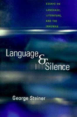 Language & Silence: Essays on Language, Literature, and the Inhuman