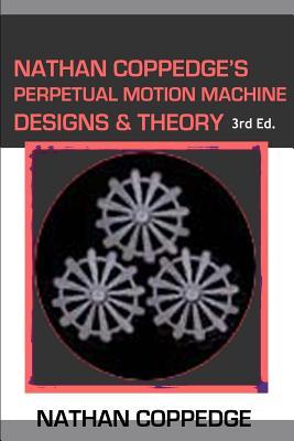 Nathan Coppedge's Perpetual Motion Machine Designs & Theory