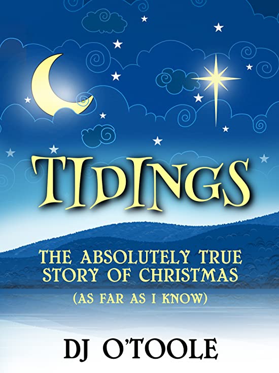 Tidings: The Absolutely True Story of Christmas (As Far As I Know)