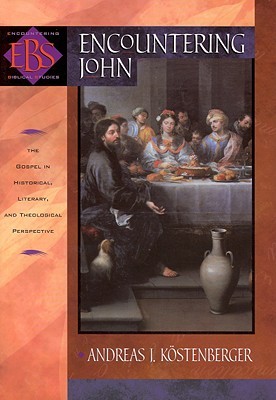 Encountering John: The Gospel in Historical, Literary, and Theological Perspective