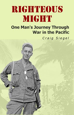 Righteous Might: One Man's Journey Through War in the Pacific