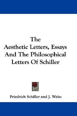 The Aesthetic Letters, Essays And The Philosophical Letters Of Schiller