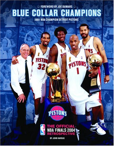 Blue Collar Champions: 2004 NBA Champion Detroit Pistons: The Official NBA Finals 2004 Retrospective