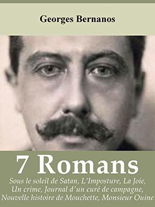 7 romans de Georges Bernanos : Sous le soleil de Satan, L’Imposture, La Joie, Un crime, Journal d’un curé de campagne, Nouvelle Histoire de Mouchette, Monsieur Ouine