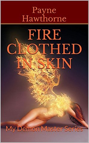 Fire Clothed in Skin (Fire Clothed in Skin Saga, #1)