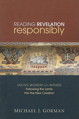 Reading Revelation Responsibly: Uncivil Worship and Witness: Following the Lamb into the New Creation