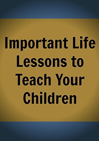 Important Life Lessons to Teach Your Children