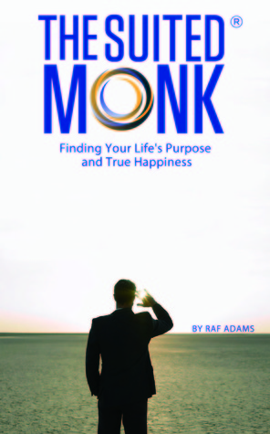 The Suited Monk: Finding Your Life's Purpose and True Happiness