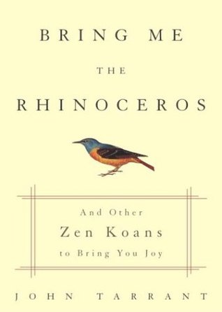 Bring Me the Rhinoceros: And Other Zen Koans to Bring You Joy