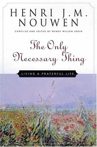 The Only Necessary Thing: Living a Prayerful Life