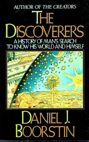 The Discoverers: A History of Man's Search to Know His World and Himself