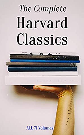 The Complete Harvard Classics - ALL 71 Volumes: The Five Foot Shelf & The Shelf of Fiction: The Famous Anthology of the Greatest Works of World Literature