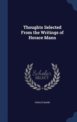 Thoughts Selected From the Writings of Horace Mann