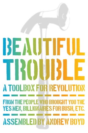 Beautiful Trouble: A Toolbox for Revolution