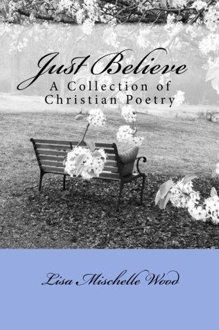 Just Believe: A Collection of Christian Poetry